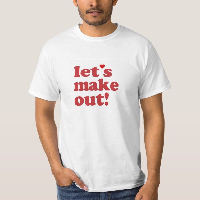 Let's Make out shirt (Front)