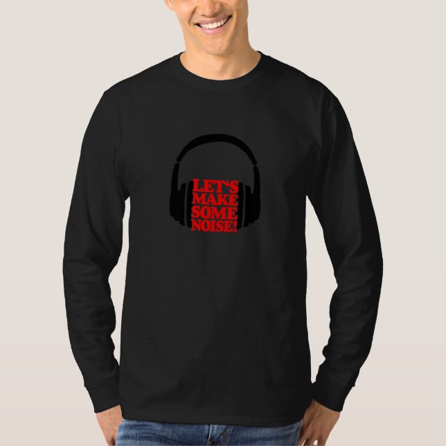 Let's Make Some Noise Headphone T-Shirt (Front)