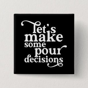 Let's Make Some Pour Decisions 15 Cm Square Badge