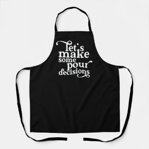 Let's Make Some Pour Decisions Apron