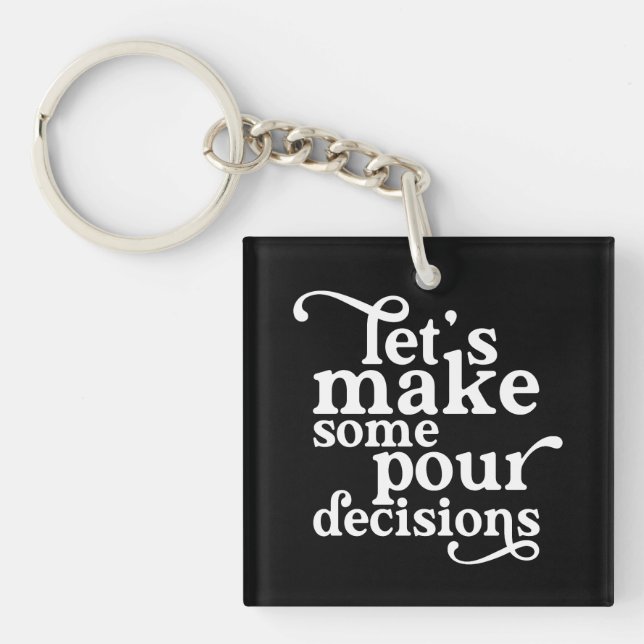 Let's Make Some Pour Decisions Key Ring (Front)