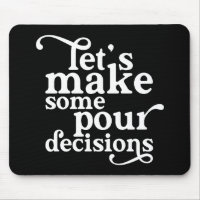 Let's Make Some Pour Decisions