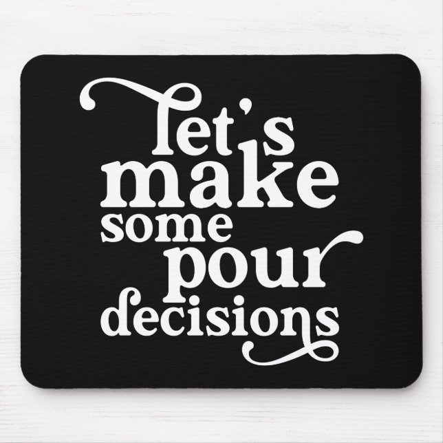 Let's Make Some Pour Decisions Mouse Pad (Front)