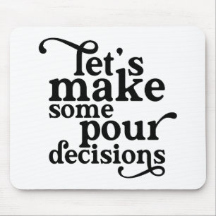Let's Make Some Pour Decisions Mouse Pad