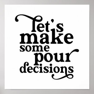 Let's Make Some Pour Decisions Poster