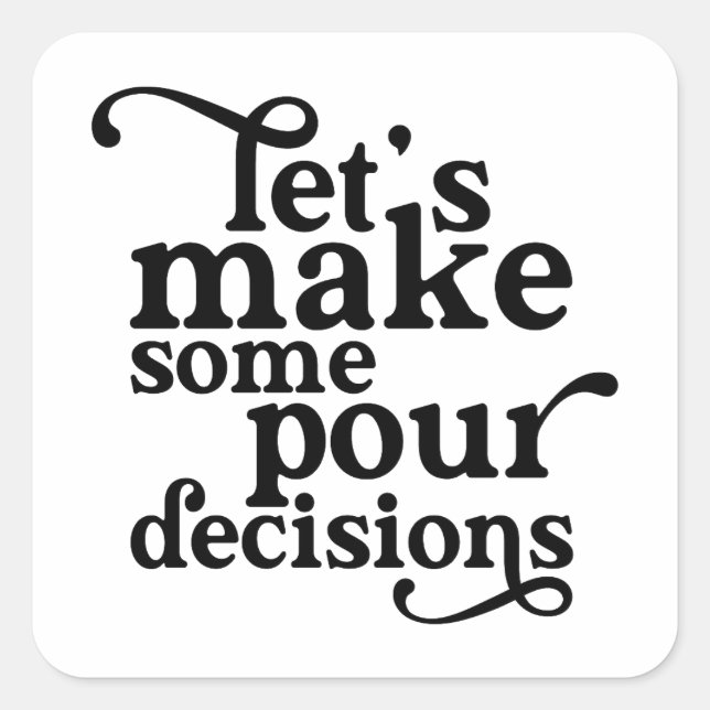 Let's Make Some Pour Decisions Square Sticker (Front)