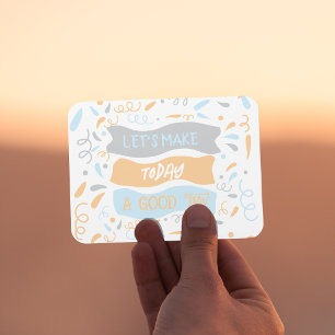 Let's Make Today A Good Day Quote Magnet