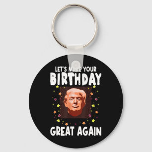 Lets Make Your Birthday Great Again Trump Lover Bi Key Ring