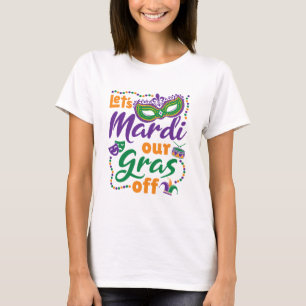 Let's Mardi Our Gras Off Funny Mardi Gras Party T-Shirt