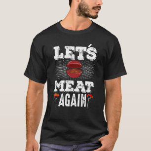 Lets Meat Again Smoker Grill Barbecue Meat Grillin T-Shirt