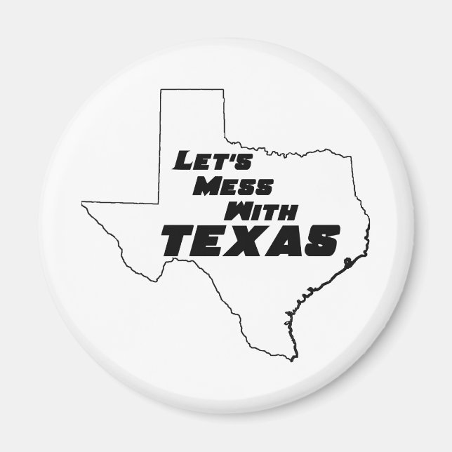 Let's Mess With Texas White Magnet (Front)