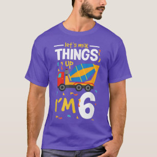 Let's mix things up I'm 6 truck 6 th birthday  T-Shirt