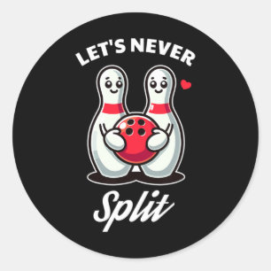 Let's Never Split - Bowling Tee Classic Round Sticker