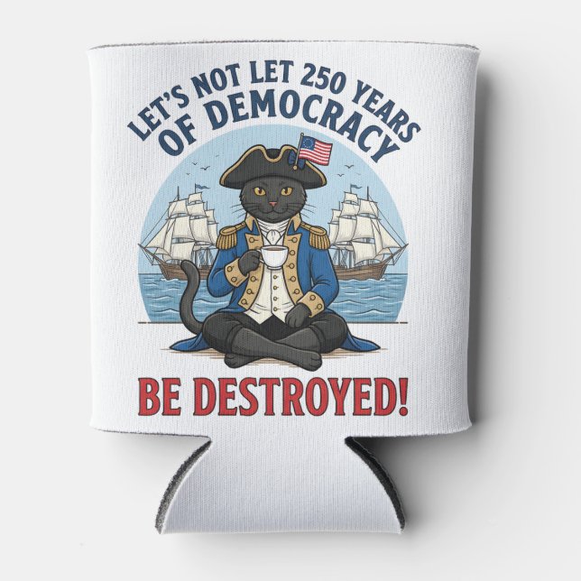Let's Not Let 250th Years Of Democracy 4th of july Can Cooler (Front)