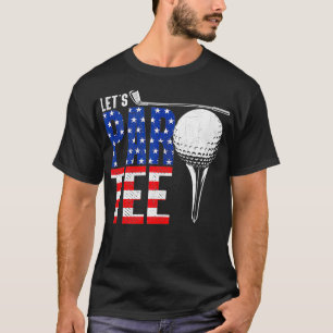 Lets Par Golf Lover 4th July Patriotic Gift T-Shirt