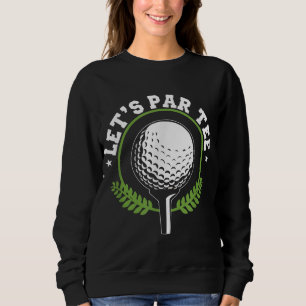 Let's Par Golf Player Golfer Dad Papa Men Funny Sweatshirt
