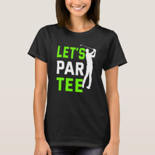 Let's Par Golf Pun Golfing Quote Party Golf Ball T-Shirt