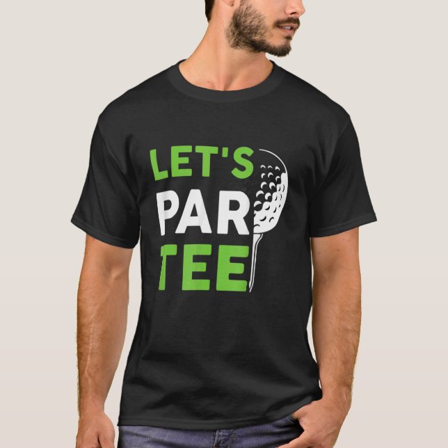 Let's Par  Golf Pun Golfing Quote Party Golf Ball T-Shirt (Front)