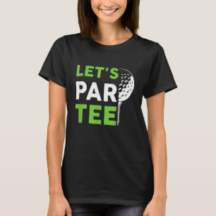 Let's Par  Golf Pun Golfing Quote Party Golf Ball T-Shirt