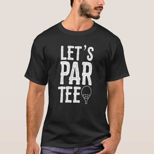 Let's Par  Golfing Pun Golf Party T-Shirt (Front)
