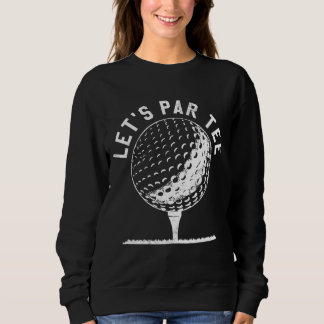 Let's Par Let's Party Golf Joke Funny Golf Sweatshirt