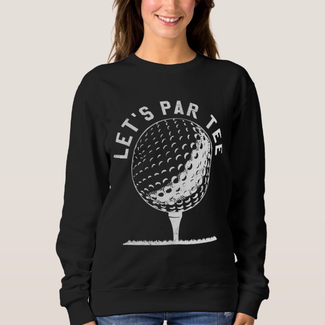 Let's Par Let's Party Golf Joke Funny Golf Sweatshirt (Front)