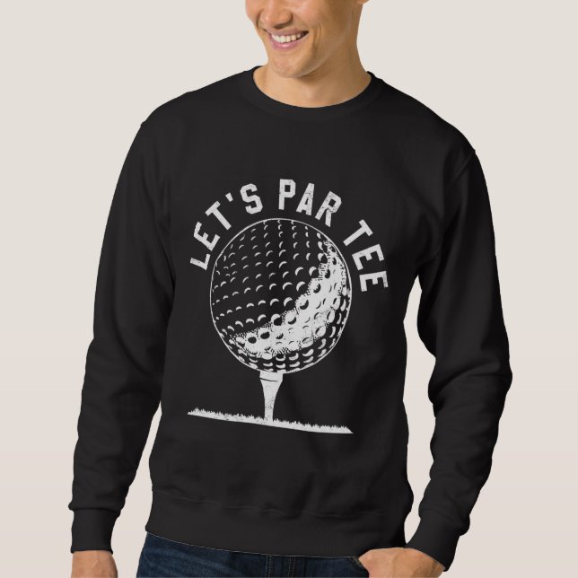 Let's Par Let's Party Golf Joke Funny Golf Sweatshirt (Front)