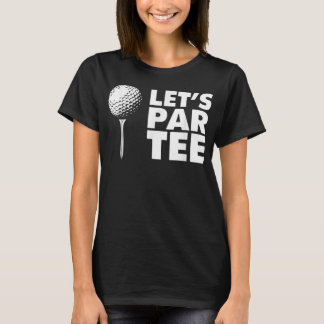 Let's Par Tee funny Golf Let's Par Tee