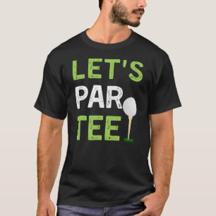 Let's Par Tee funny Golf Player Golfer Dad let's