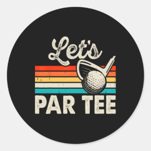 Let's Par Tee Funny Golf Pun Dad Party Golfer Fath Classic Round Sticker