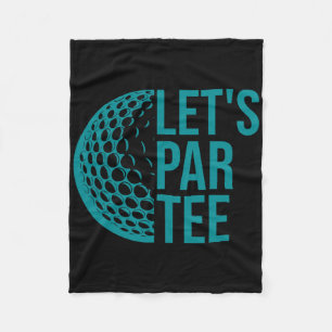 Let's Par Tee Golf Party Funny Golfers Golf Lover  Fleece Blanket