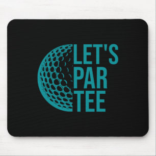 Let's Par Tee Golf Party Funny Golfers Golf Lover Mouse Pad