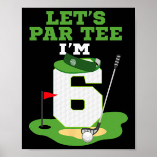 Let's Par Tee I'm 6 Year Old Birthday Golf Themed Poster