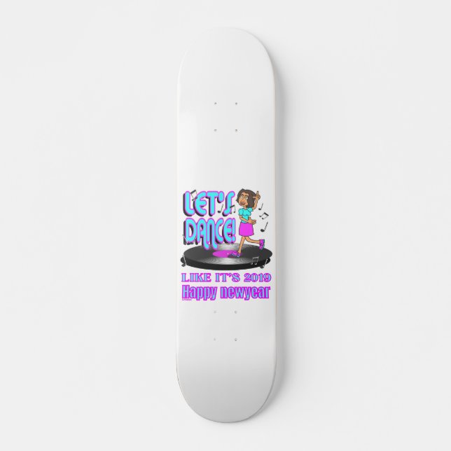 LET'S PARTY LIKE IT'S 2019 funny happy new year 22 Skateboard (Front)