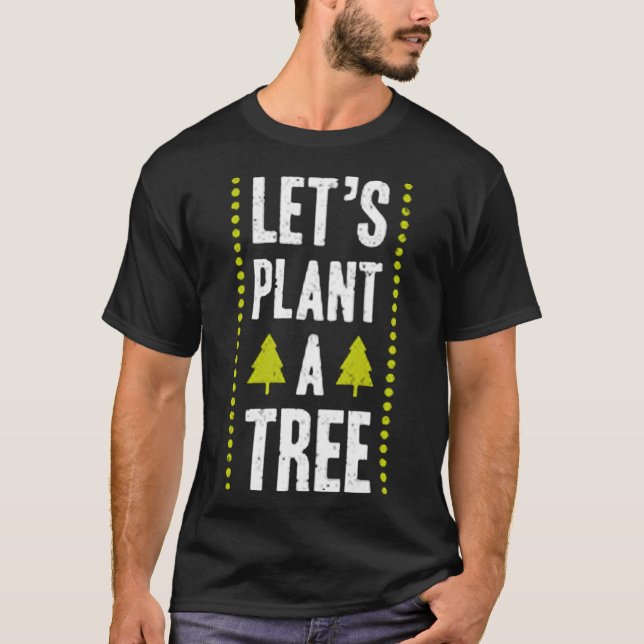 Let's plant a tree T-Shirt (Front)