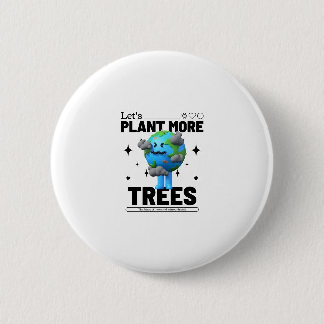 Lets Plant More Trees 6 Cm Round Badge (Front)