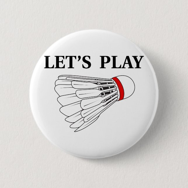 Let's Play Badminton 6 Cm Round Badge (Front)
