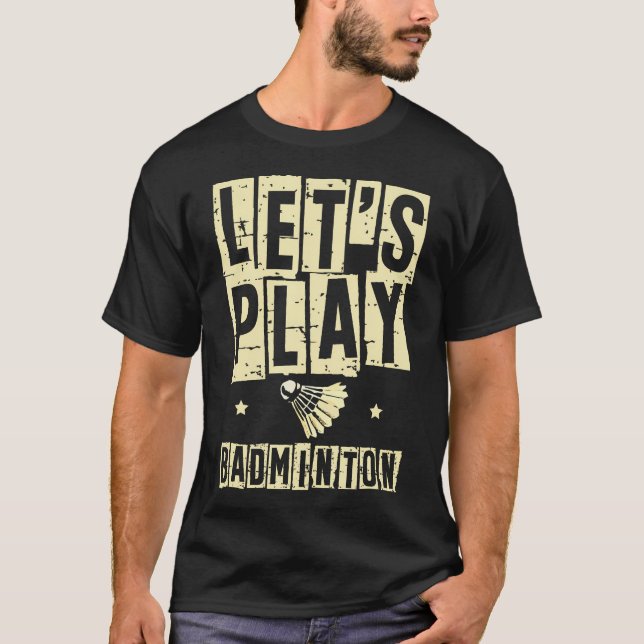 Let'S Play Badminton Player Shuttlecock Racket T-Shirt (Front)