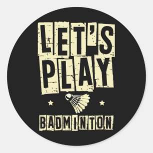 Let's Play Dminton Player Shuttle Racket 1 Classic Round Sticker