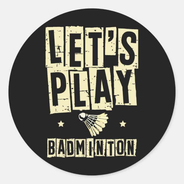 Let's Play Dminton Player Shuttle Racket 1  Classic Round Sticker (Front)