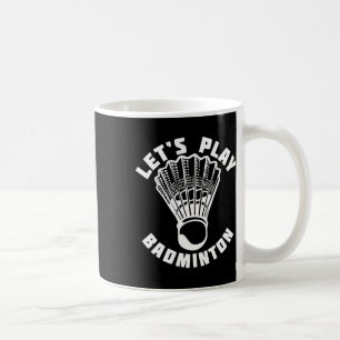 Let's Play Dminton Shuttle 2  Coffee Mug