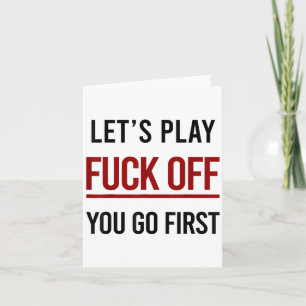 Lets Play For Off You Go First Funny Sarcasm Adult Card