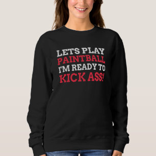 Lets Play Paintball  &  Paintballer Sweatshirt