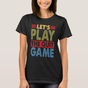 Let's Play The Quit Game Breakup Lines 2 T-Shirt