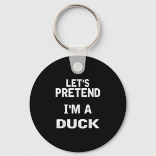 Lets Pretend Im a Duck Funny Halloween Costume Key Ring
