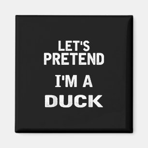 Lets Pretend Im a Duck Funny Halloween Costume Magnet