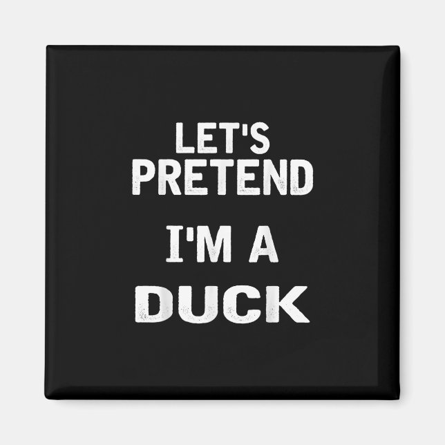 Lets Pretend Im a Duck Funny Halloween Costume Magnet (Front)