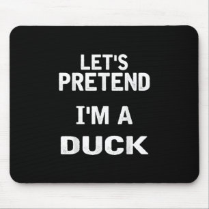 Lets Pretend Im a Duck Funny Halloween Costume Mouse Pad