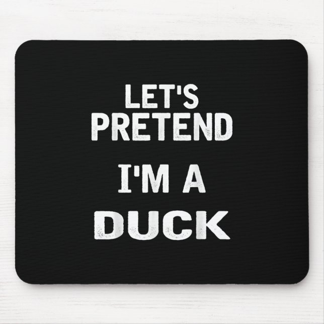 Lets Pretend Im a Duck Funny Halloween Costume Mouse Pad (Front)