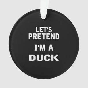 Lets Pretend Im a Duck Funny Halloween Costume Ornament